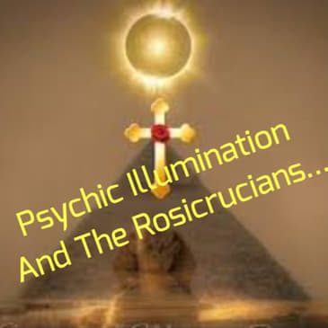 Psychic Illumination And The Rosicrucians...