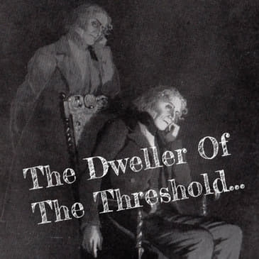 The Dweller Of The Threshold...