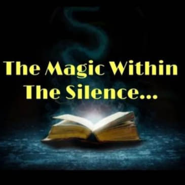 The Magic Within The Silence...