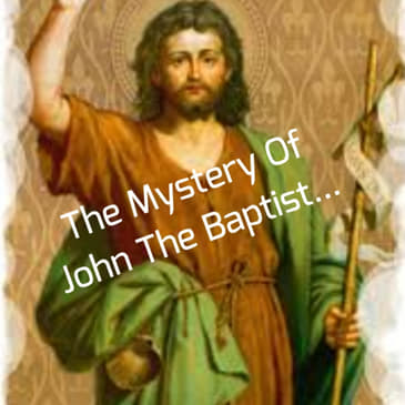 The Mystery Of John The Baptist...