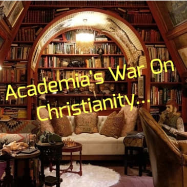 Academia's War On Christianity...