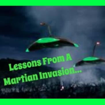 Lessons From A Martian Invasion...