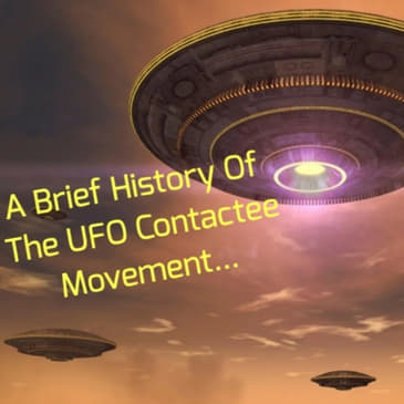 A Brief History Of The UFO Contactee Movement...