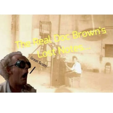 The Real Doc Brown's Lost Notes...
