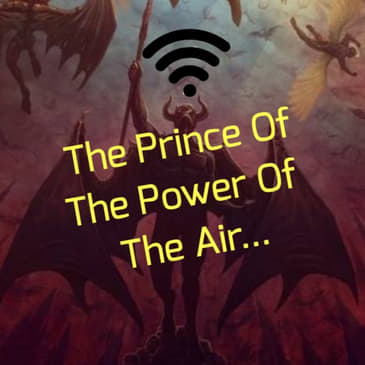The Prince Of The Power Of The Air...