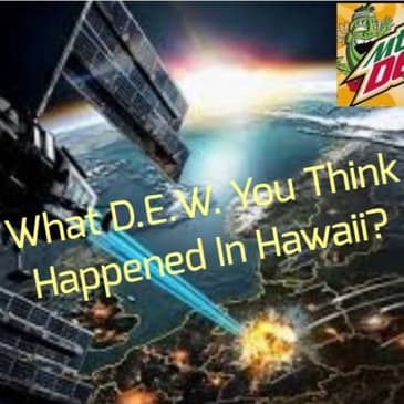 What D.E.W. You Think Happened In Hawaii?