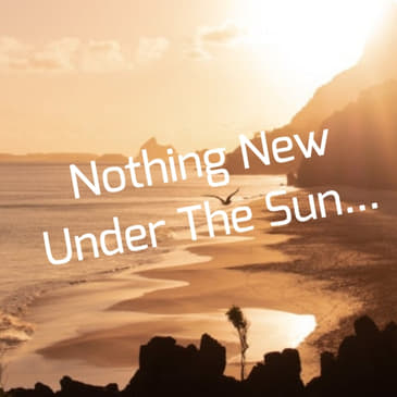 Nothing New Under The Sun...