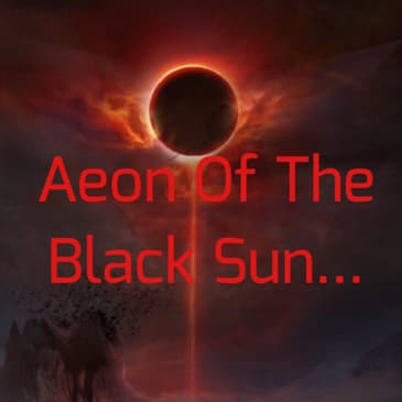 Aeon Of The Black Sun...