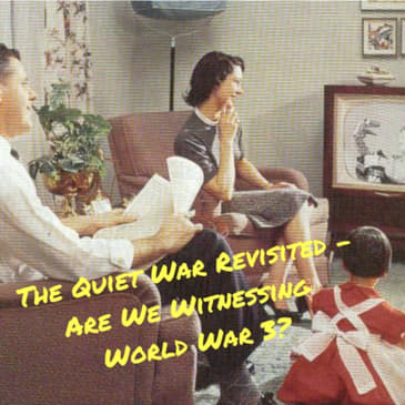 The Quiet War Revisited - Are We Witnessing World War 3?