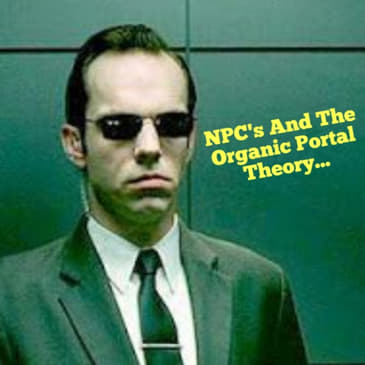 NPC's And The Organic Portal Theory...