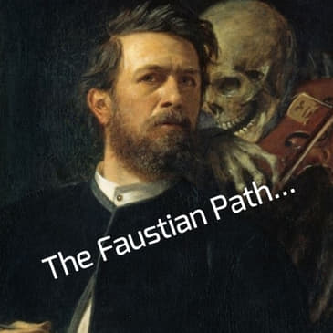 The Faustian Path...