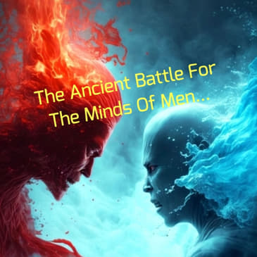 The Ancient Battle For The Minds Of Men...