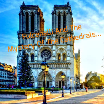 Fulcanelli And The Mystery Of The Cathedrals...