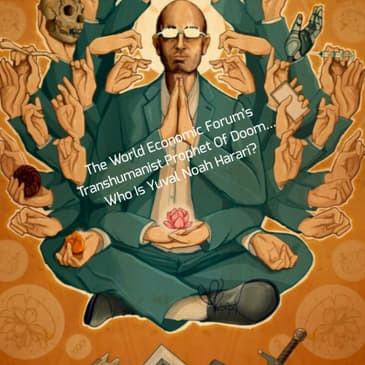 The World Economic Forum's Transhumanist Prophet Of Doom... Who Is Yuval Noah Harari?