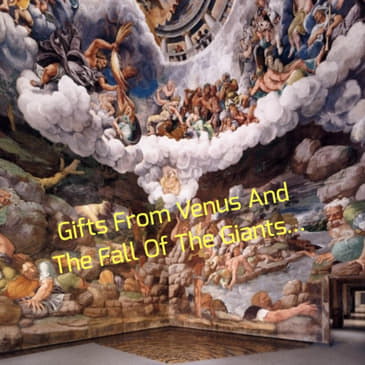 Gifts From Venus And The Fall Of The Giants...