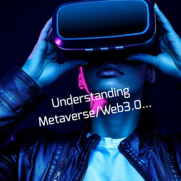 Understanding Metaverse/Web 3.0...