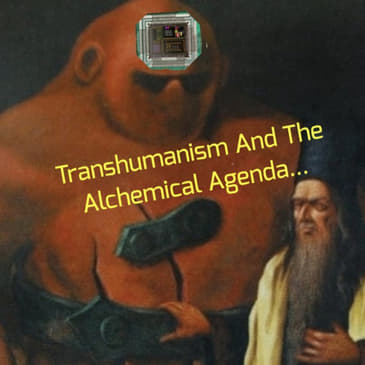 Transhumanism And The Alchemical Agenda...