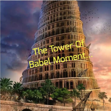 The Tower Of Babel Moment...
