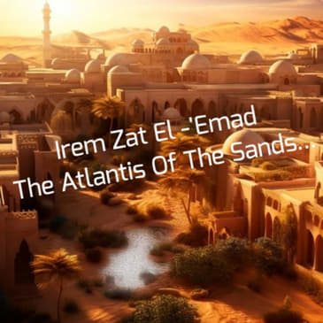 Irem Zat El-'Emad - The Atlantis Of The Sands...