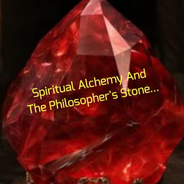 Spiritual Alchemy And The Philosopher's Stone...