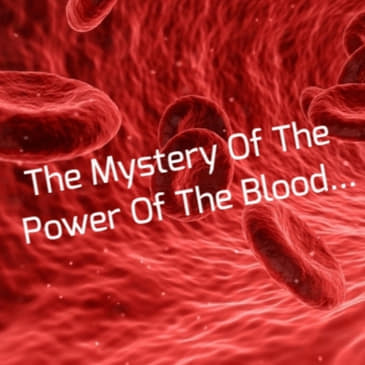 The Mystery Of The Power Of The Blood...