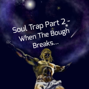 Soul Trap Part 2 - When The Bough Breaks...