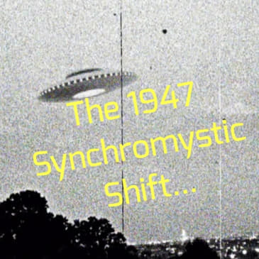 The 1947 Synchromystic Shift...