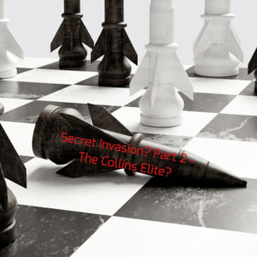 Secret Invasion? Part 2 - The Collins Elite?