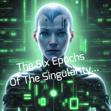 The Six Epochs Of The Singularity... (Remastered)