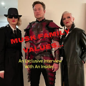 Musk Family Values... An Exclusive Interview With An Insider...