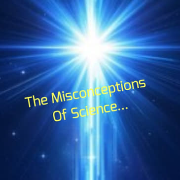 The Misconceptions Of Science...