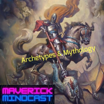 Archetypes &amp; Mythology - Maverick Mindcast