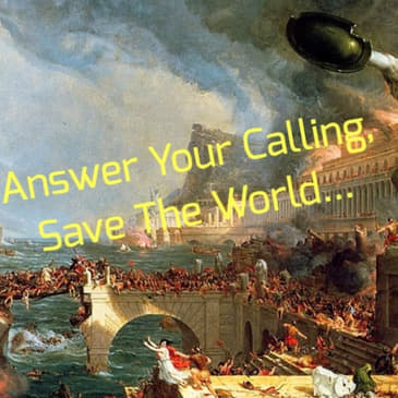 Answer Your Calling, Save The World...