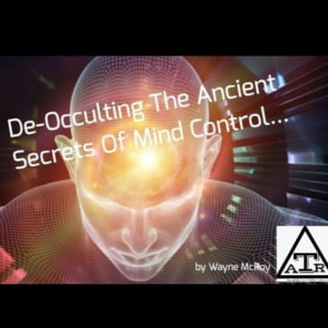 De-Occulting The Ancient Secrets Of Mind Control...