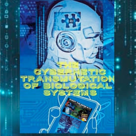 The Cybernetic Transmutation Of Biological Systems...