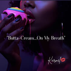 “Butta-Cream On My Breath”