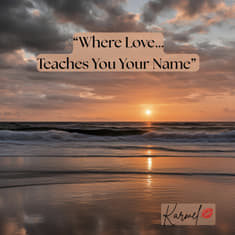 “Where Love Teaches You Your Name”