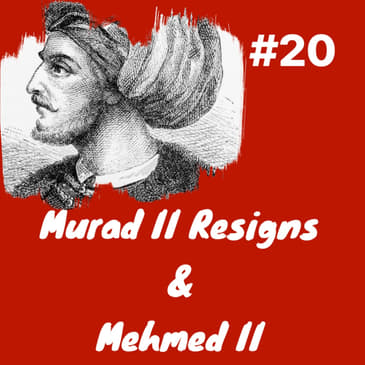Pausing the Crusade, Resignation of Murad II &amp; 1st Reign of Mehmed II: Episode 20