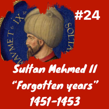 Sultan Mehmed II the "Forgotten Years" 1451-1453: Episode 24