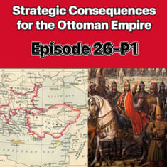 Strategic Consequences for the Ottoman Empire after the Conquest of Constantinople 1453: Episode 26, Part 1