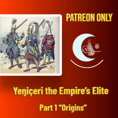 PATREON EXTRA: Yeŋiçeri (Janissaries) the Empire's Elite: Part 1 "Origins"