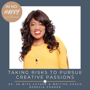Episode 99: Author Benecia Ponder on Taking Risks to Pursue Creative Pursuits