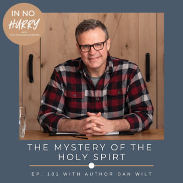 Episode 101: Author Dan Wilt on the Mystery of the Holy Spirit