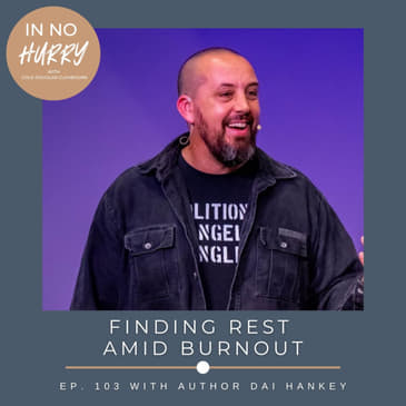 Episode 103: Dai Hankey on Burnout and Finding Rest