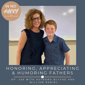 Episode 109: Blythe &amp; William Daniel on Honoring and Appreciating Fathers