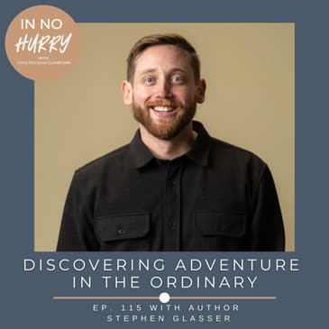 Episode 115: Author Stephen Glasser on Finding Adventure in the Ordinary