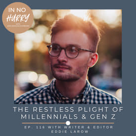 Episode 116: Writer Eddie LaRow on the Restless Plight of Millennials of Gen Z