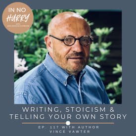 Episode 117: Author Vince Vawter on Writing, Stoicism, &amp; Dealing With a Stutter