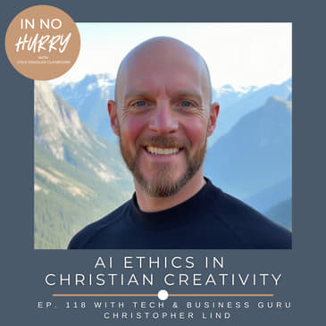 Episode 118: Christopher Lind on AI Ethics in Christian Creativity