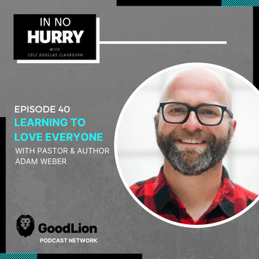 Episode 40: Pastor &amp; Author Adam Weber
